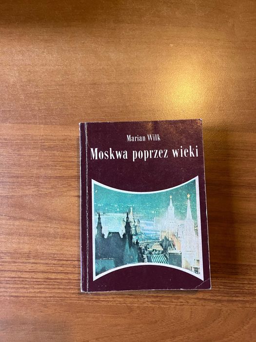 Moskwa poprzez wieki ; Marian Wilk