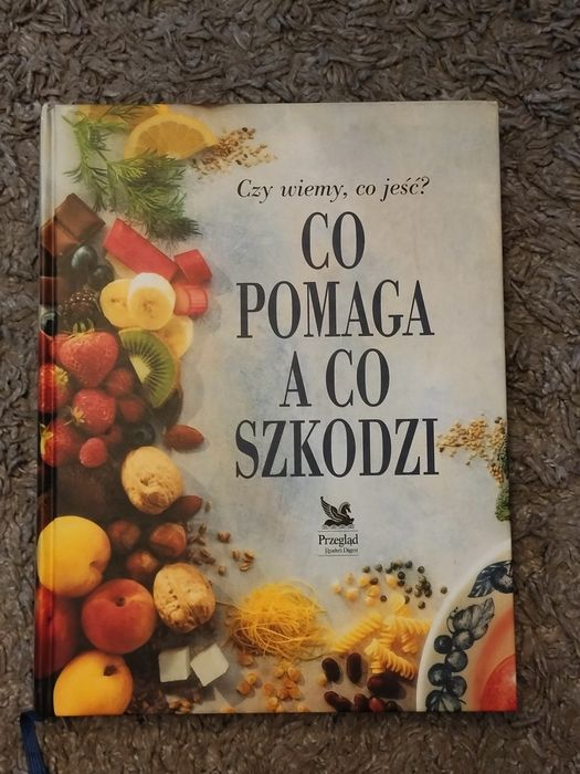 Czy wiemy, co jeść? Co pomaga, a co szkodzi Praca zbiorowa