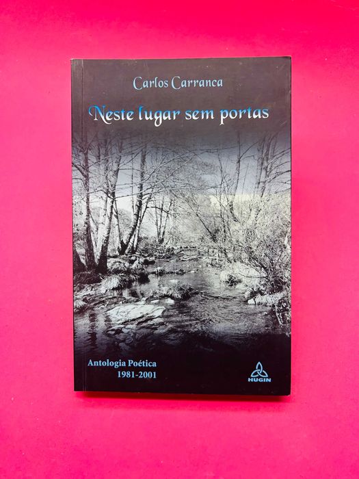 Neste Lugar Sem Portas: Antologia Poética - Carlos Carranca