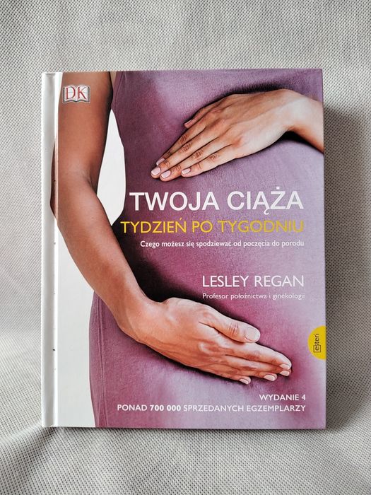 "Twoja ciąża. Tydzień po tygodniu. Czego możesz się spodziewać od poczęcia do porodu" Regan Lesley