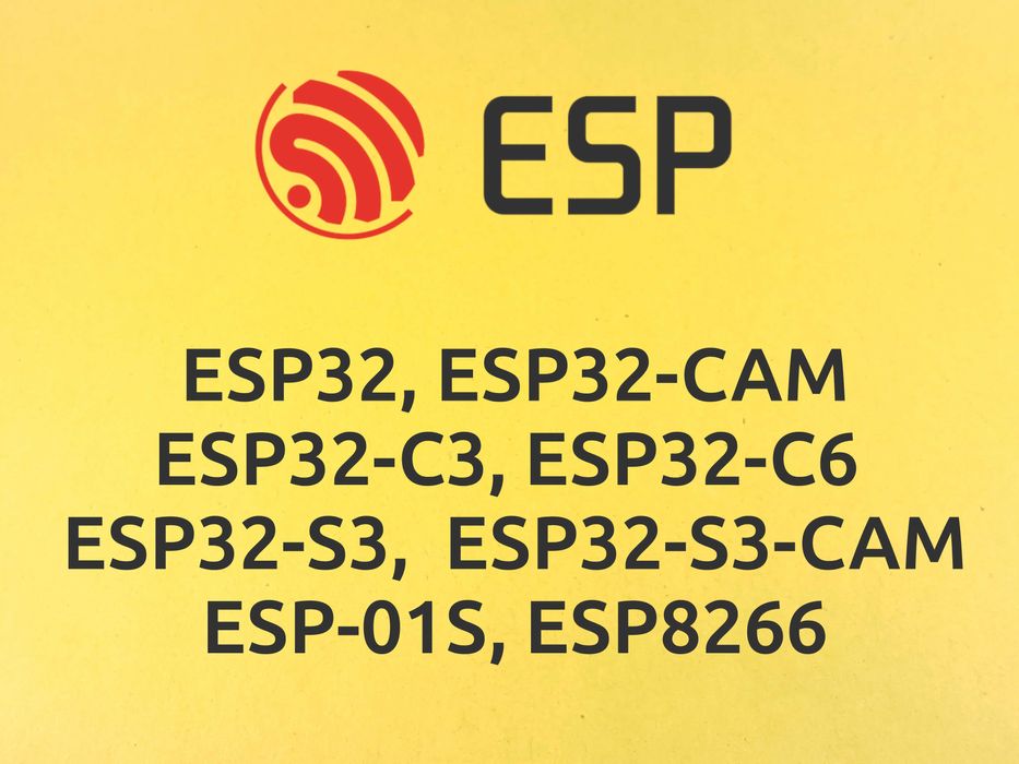 ESP32; ESP32-C6; ESP32-S3; CAM; ESP8266; ESP-01S