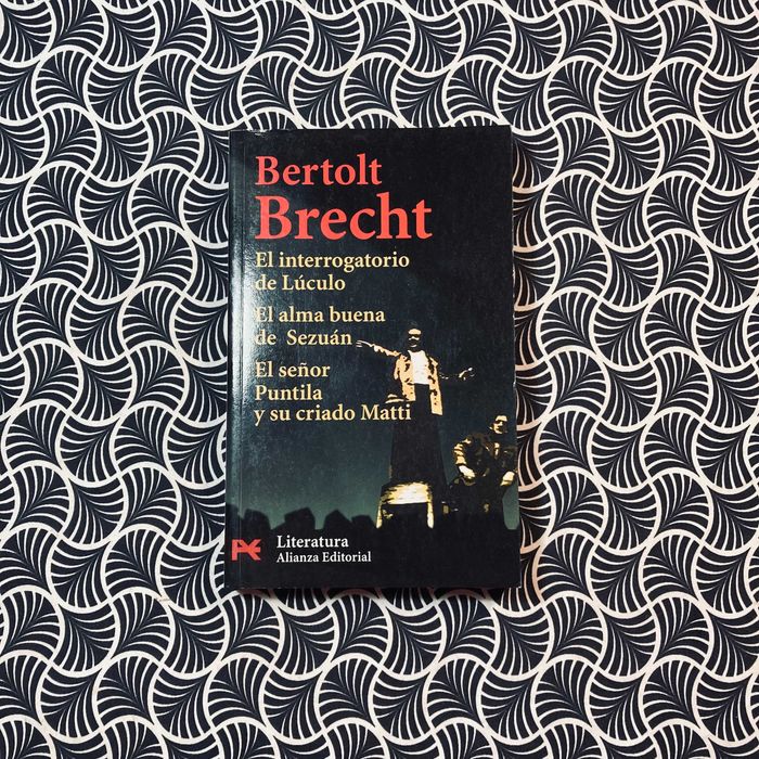 El Interrogatorio de Lúculo / El Alma Buena de Sezuán / El Señor Puntila y su Criado Matti - Bertold Brecht