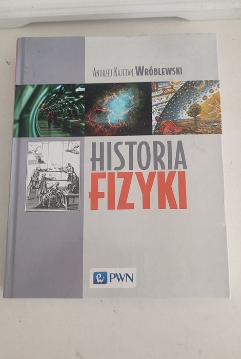 Historia fizyki Od czasów najdawniejszych do współczesności Wróblewski