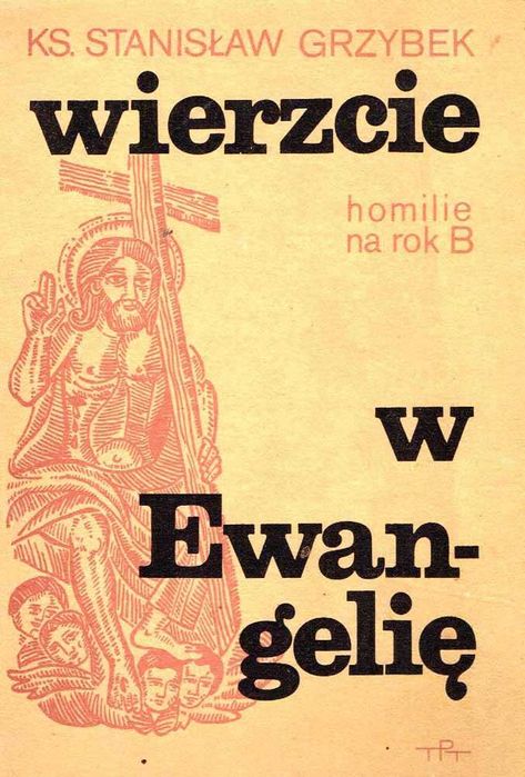 Ks. Stanisław Grzybek Wierzcie w Ewangelię Homilie na rok B