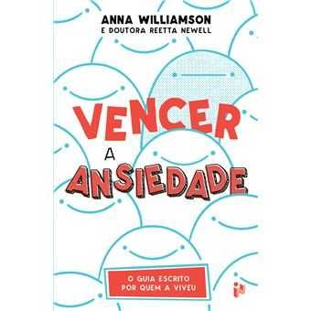 Vencer a Ansiedade - O Guia Escrito por Quem a Viveu
