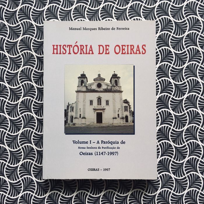 History of Oeiras Volume I - The Parish of Our Lady of Purification