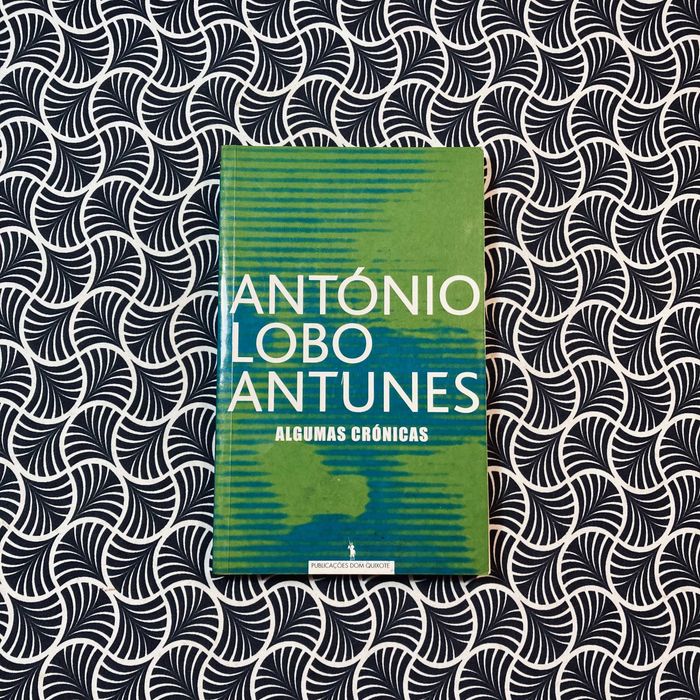 Algumas Crónicas - António Lobo Antunes