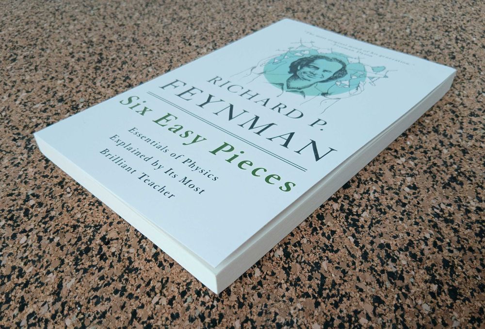 Six Easy Pieces: Essentials of Physics Explained by Richard P. Feynman