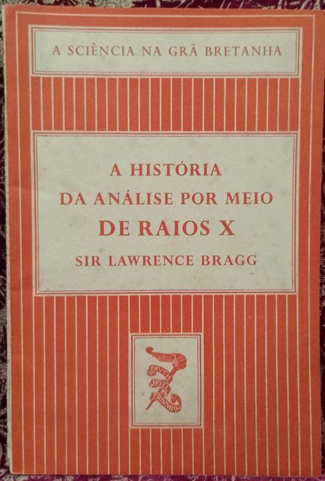 A História da análise por meio de Raios X 1943 Sir Lawrence Bragg