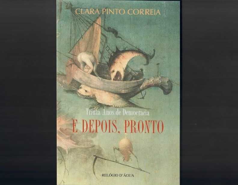 CLARA PINTO CORREIA «Trinta Anos de Democracia. E Depois, Pronto.»