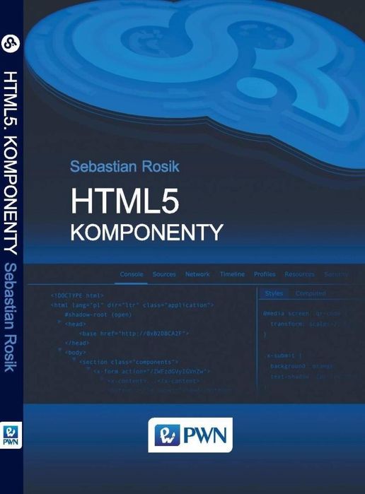 HTML 5. Komponenty Wydawnictwo Naukowe PWN Sebastian Rosik Rok wydania