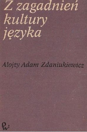 Z Zagadnień Kultury Języka. Teoria- Praktyka-Szkoła A.a. Zdaniukiewicz