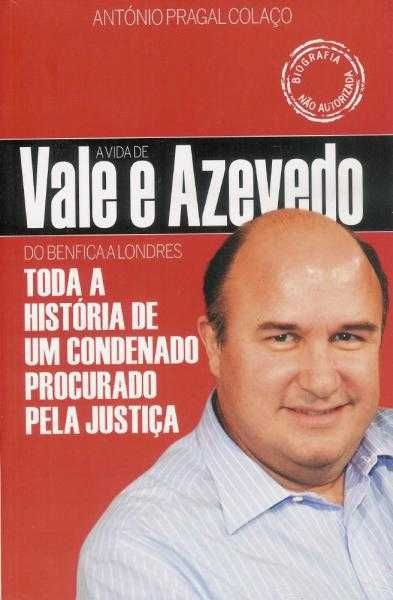 A Vida de Vale e Azevedo - António Pragal Colaço