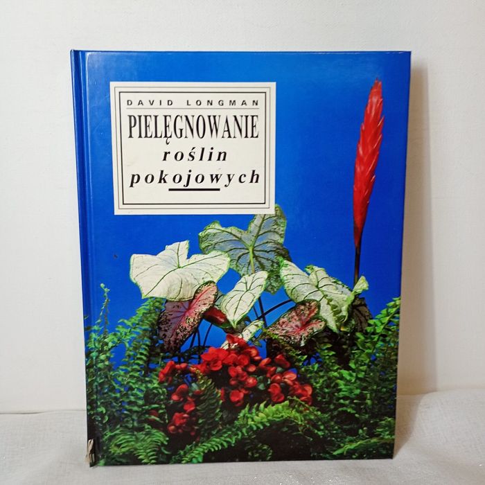Pielęgnowanie roślin pokojowych. David Longman