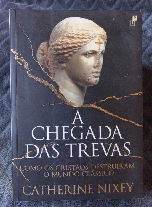 A Chegada das Trevas; Como os Cristãos Destruíram o Mundo Clássico - Catherine Nixey