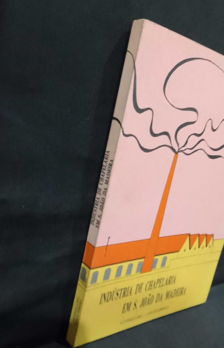 Indústria de Chapelaria em S. João da Madeira - A. Lima e J. Ribeiro