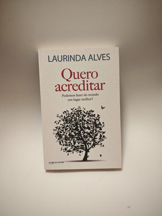 Quero acreditar: podemos fazer do mundo um lugar melhor