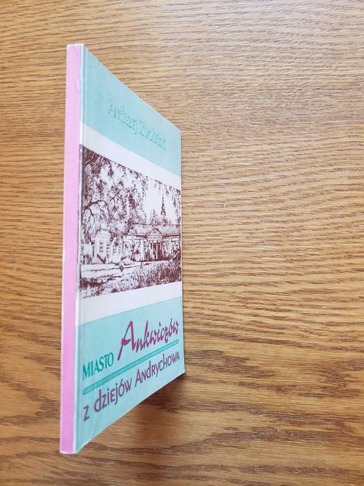 Miasto Ankwiczów Z dziejów Andrychowa - Andrzej Zwoliński. Kraków 1993