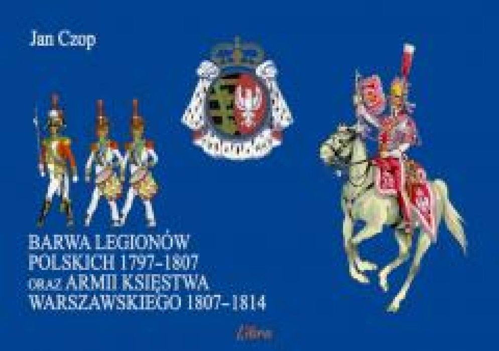 Barwa Legionów Polskich 1797, 1807 oraz armii. Libra Jan Czop Rok