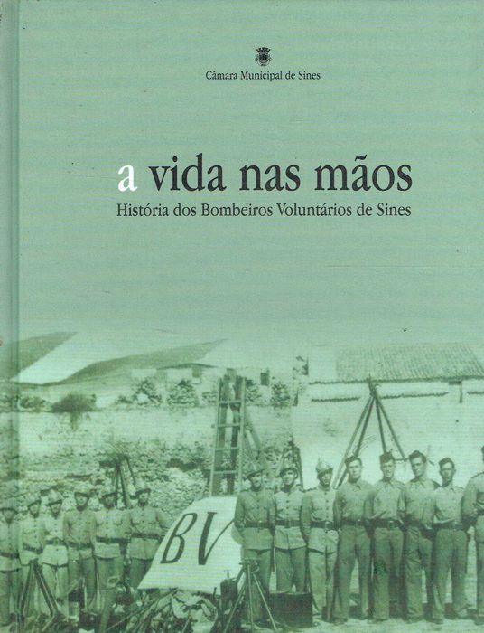 16152

A vida nas mãos : história dos Bombeiros Voluntários de Sines