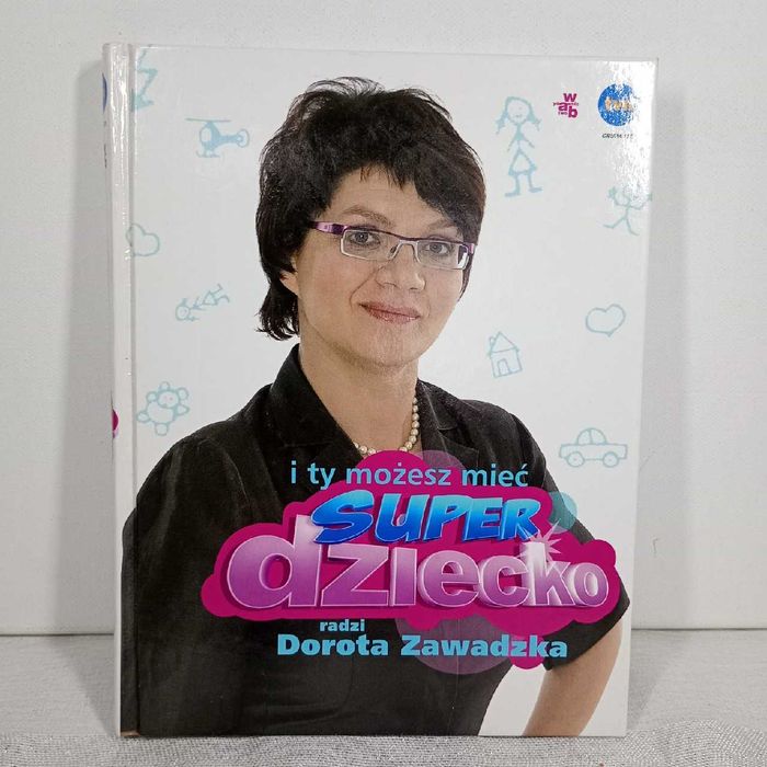 I ty możesz mieć super dziecko. Dorota Zawadzka