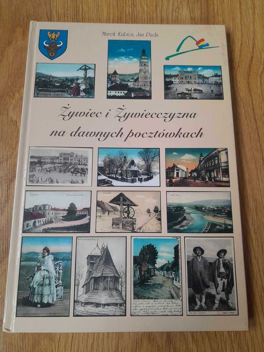 Żywiec i Żywiecczyzna na dawnych pocztówkach Marek Kubica, Jan Duda