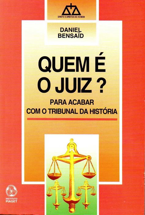 Quem é o Juiz? Para acabar com o Tribunal da História - Daniel Bensaïd
