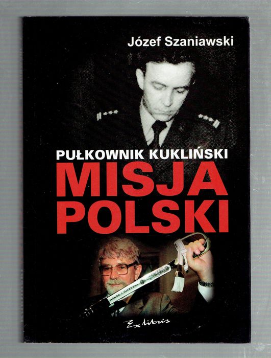 PUŁKOWNIK KUKLIŃSKI Misja Polski Józef Szaniawski