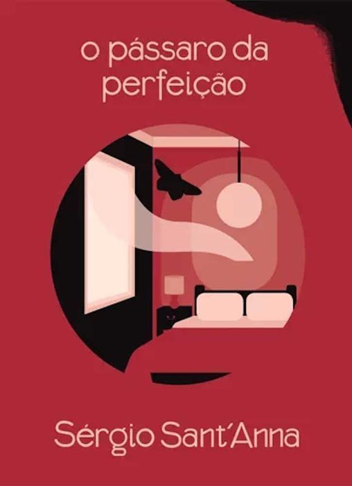 O Pássaro da Perfeição de Sérgio Sant'Anna NOVO [Ler+] Portes Inc