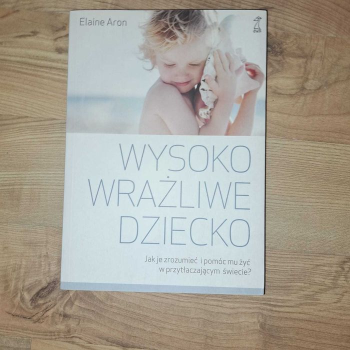 Wysoko wrażliwe dziecko. Autor: Aron Elaine