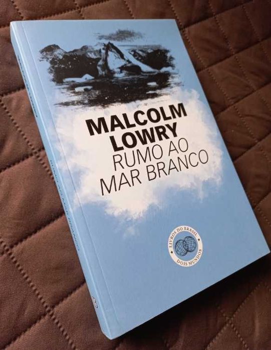 Rumo ao Mar Branco - Malcolm Lowry