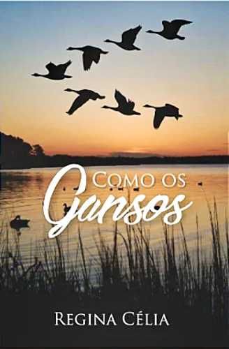 Como os Gansos - Regina Célia