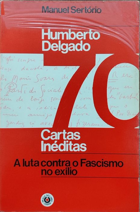 "Humberto Delgado Cartas Inéditas - A luta contra o Fascismo