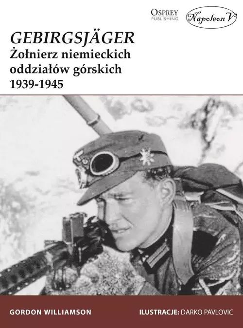 Gebirgsjager. Żołnierz niemieckich oddziałów górskich 1939-1945. Napoleon V. Nowy Produkt