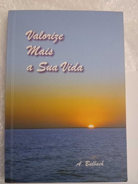 Valorize mais a sua vida - A. Balbach
