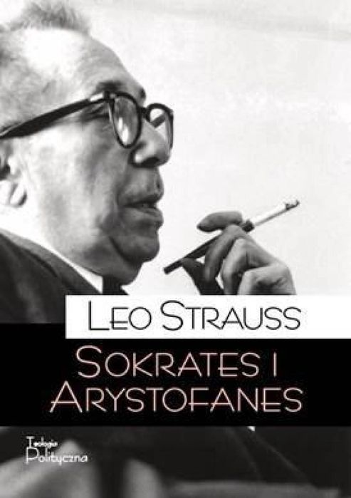 Sokrates i Arystofanes Teologia Polityczna Leo Strauss Rok wydania: