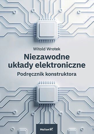 Niezawodne Układy Elektroniczne. Podręcznik Konstruktora  Witold Wrotek