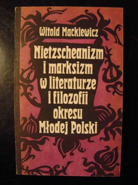 Witold Mackiewicz - Nietzscheanizm i marksizm w literaturze i filozofi