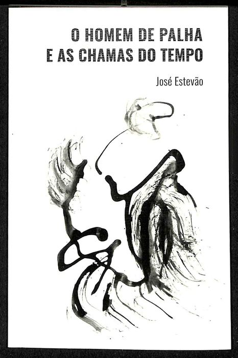 "O Homem de Palha e as Chamas do Tempo" de José Estevão [Novo]