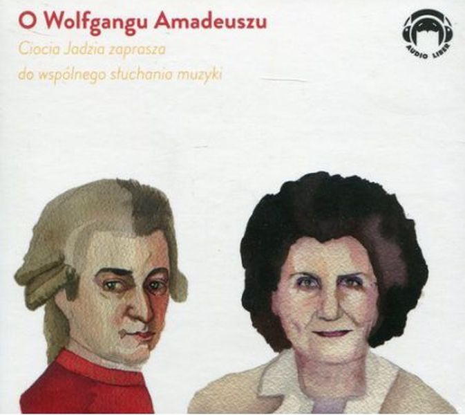 Cd O Wolfgangu Amadeuszu. Ciocia Jadzia Zaprasza Do Wspólnego Słuchania Muzyki Audio Liber