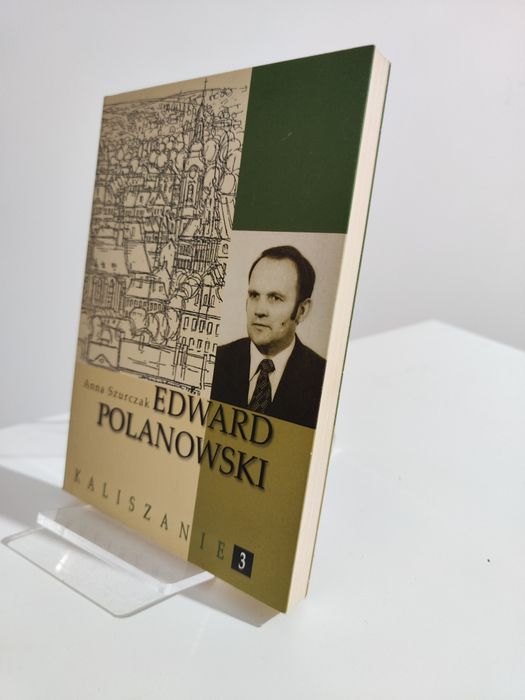 Edward Polanowski - Anna Szurczak Kaliszanie tom 3