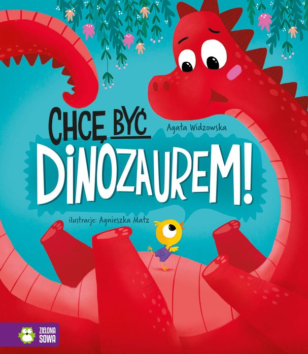 Chcę Być Dinozaurem! Zielona Sowa
