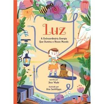 Luz: A Extraordinária Energia que Ilumina o Nosso Mundo, Jess Wade, Ana Sanfelippo