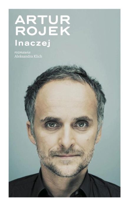 Artur Rojek inaczej Agora Aleksandra Klich, Artur Rojek Rok wydania: