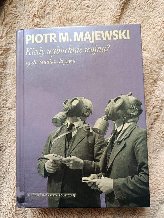 Piotr M. Majewski, Kiedy wybuchnie wojna? 1938. Studium kryzysu