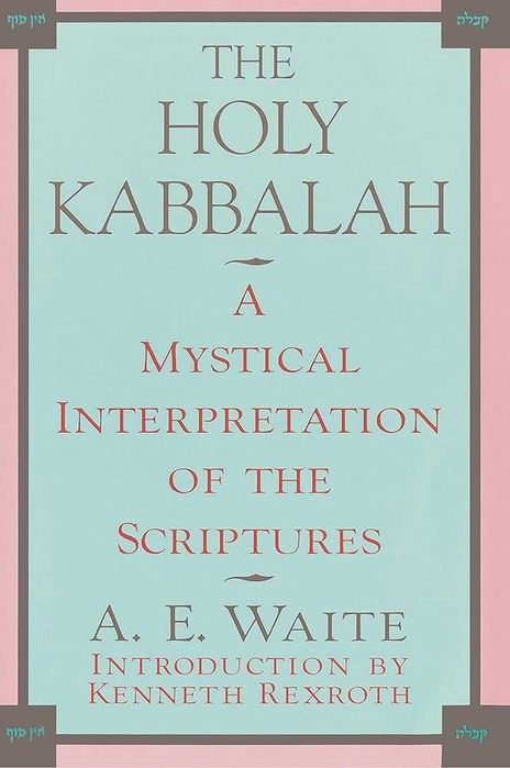 The Holy Kabbalah: A Mystical Interpretation of the Scriptures