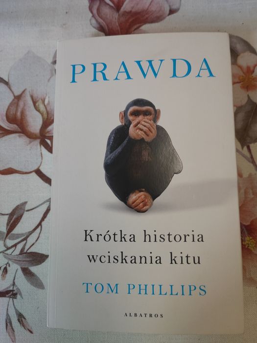 " PRAWDA Krótka historia wciskania kitu" Tom Phillips