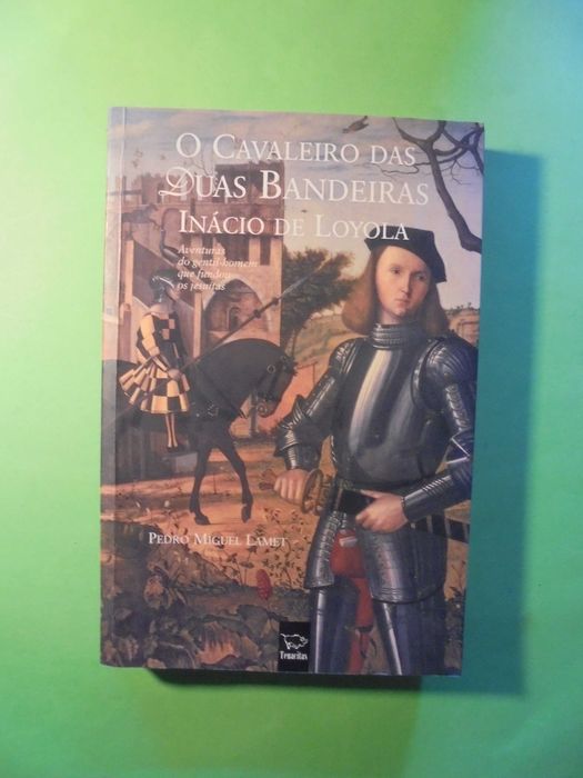 Lamet (Pedro Miguel); Inácio de Loyola-o Cavaleiro das duas Bandeiras
