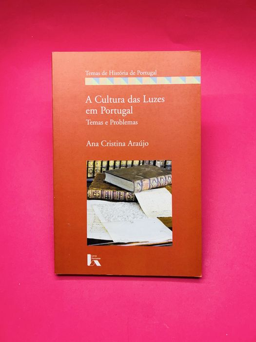 A Cultura das Luzes em Portugal Temas e Problemas Ana Cristina Araújo