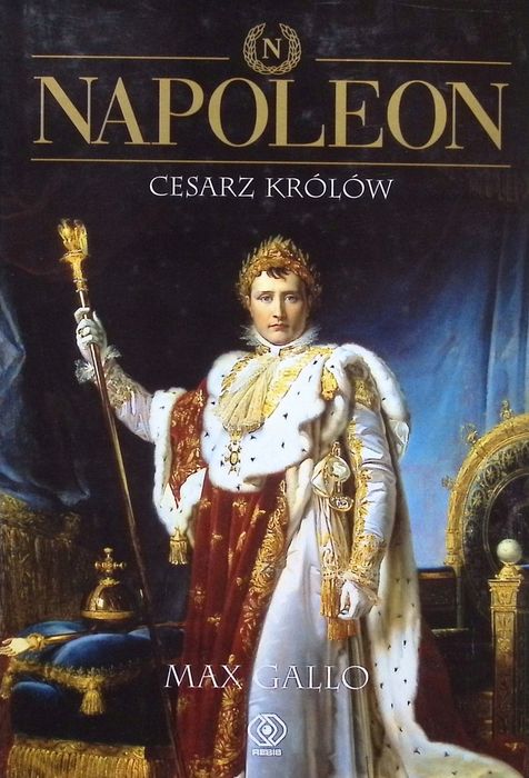 Napoleon. Cesarz Królów Max Gallo
